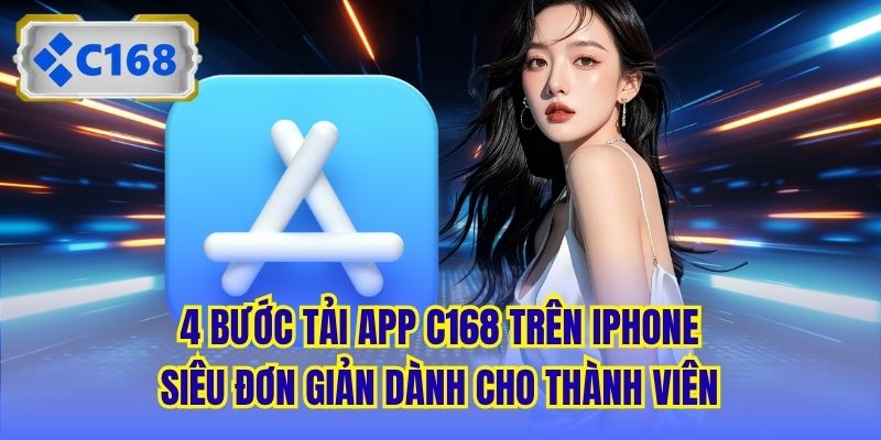 4 bước tải app C168 trên iPhone siêu đơn giản dành cho thành viên