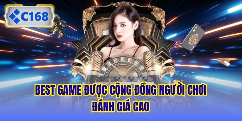 Best game được cộng đồng người chơi đánh giá cao