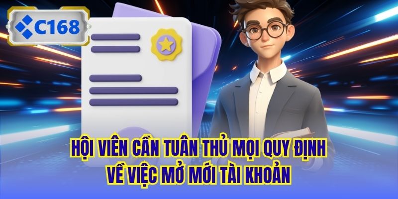 Hội viên cần tuân thủ mọi quy định về việc mở mới tài khoản