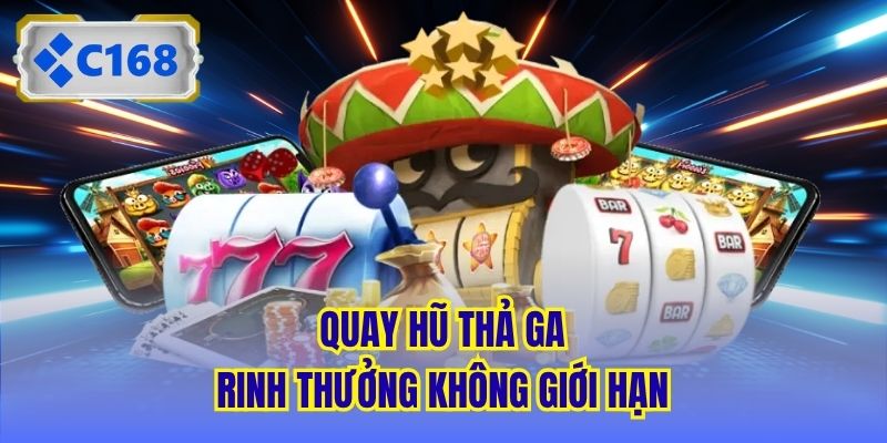 Quay hũ thả ga, rinh thưởng không giới hạn