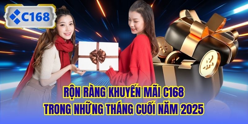 Rộn ràng khuyến mãi C168 trong những tháng cuối năm 2025