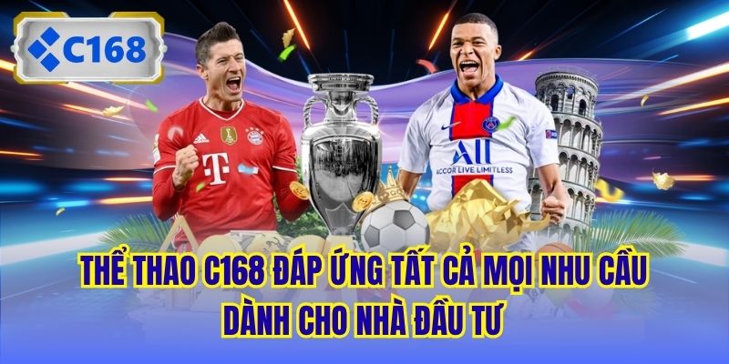 Thể Thao C168 đáp ứng tất cả mọi nhu cầu dành cho nhà đầu tư