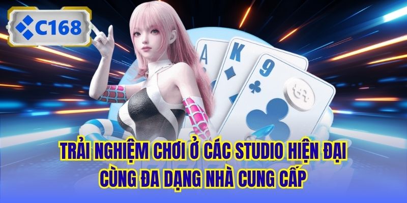 Trải nghiệm chơi ở các studio hiện đại cùng đa dạng nhà cung cấp