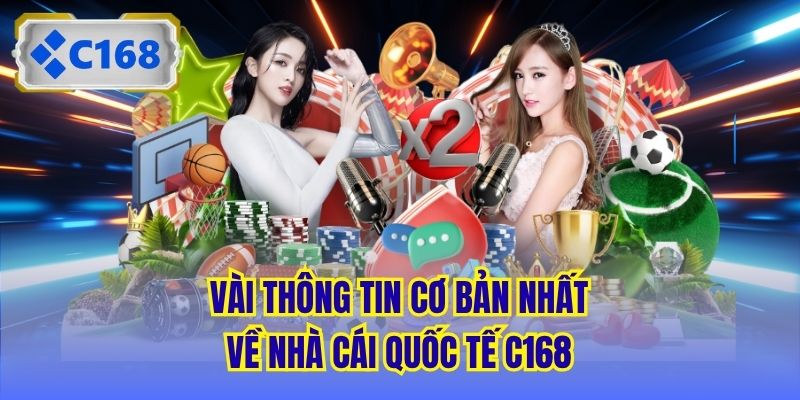 Vài thông tin cơ bản nhất về nhà cái quốc tế C168
